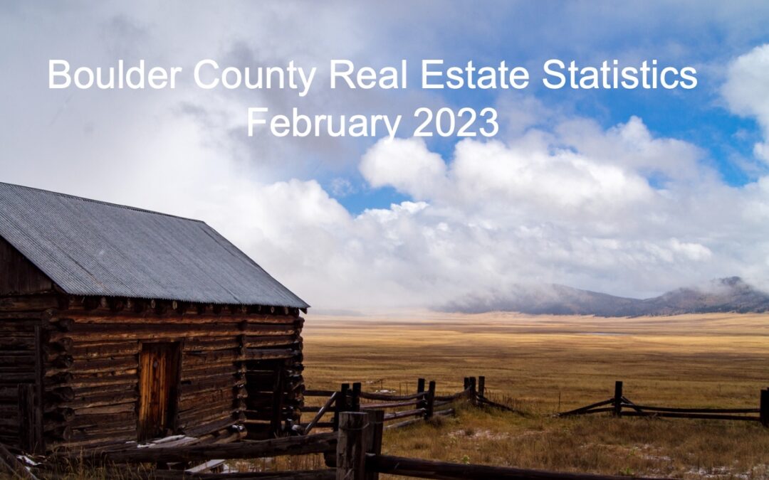Boulder County Real Estate Market Statistics for February 2023